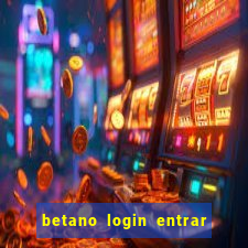 betano login entrar na minha conta